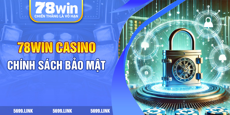 Chính sách bảo mật nhà cái 78Win