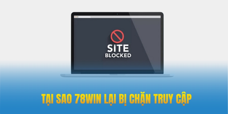 Tại sao link 78win lại bị chặn?